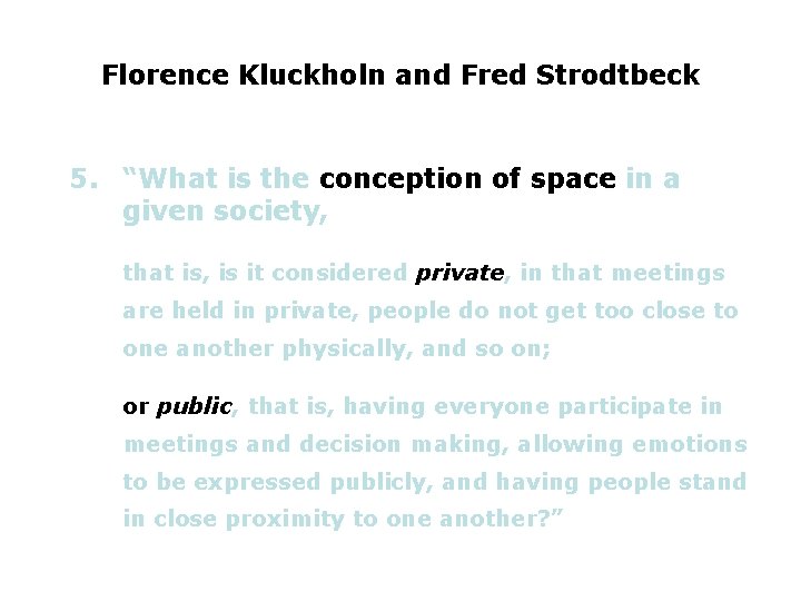 Florence Kluckholn and Fred Strodtbeck 5. “What is the conception of space in a
