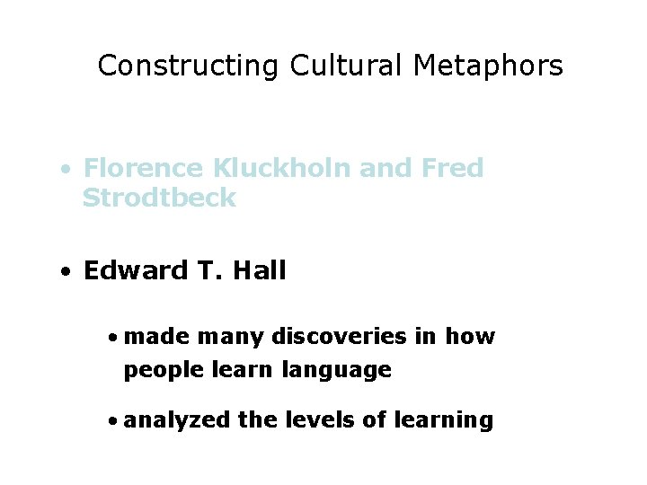 Constructing Cultural Metaphors • Florence Kluckholn and Fred Strodtbeck • Edward T. Hall •