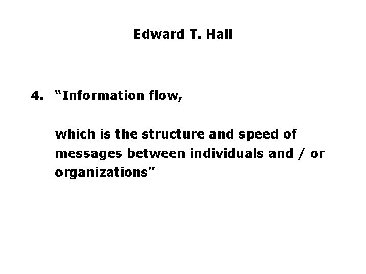 Edward T. Hall 4. “Information flow, which is the structure and speed of messages