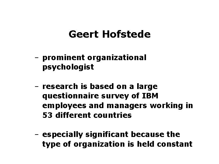 Geert Hofstede – prominent organizational psychologist – research is based on a large questionnaire