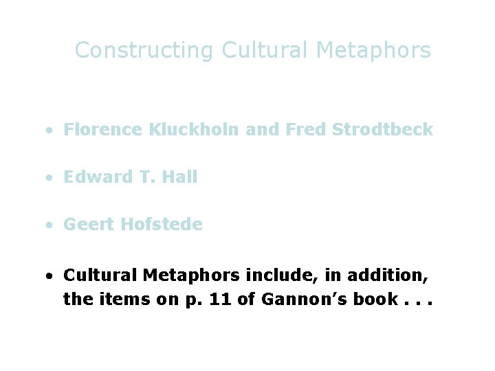 Constructing Cultural Metaphors • Florence Kluckholn and Fred Strodtbeck • Edward T. Hall •