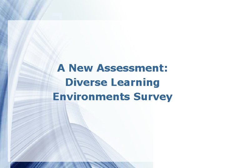 A New Assessment: Diverse Learning Environments Survey 