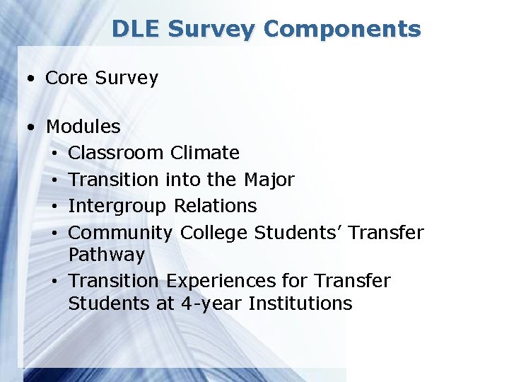 DLE Survey Components • Core Survey • Modules • Classroom Climate • Transition into