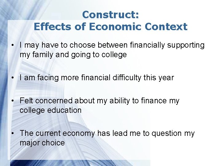 Construct: Effects of Economic Context • I may have to choose between financially supporting