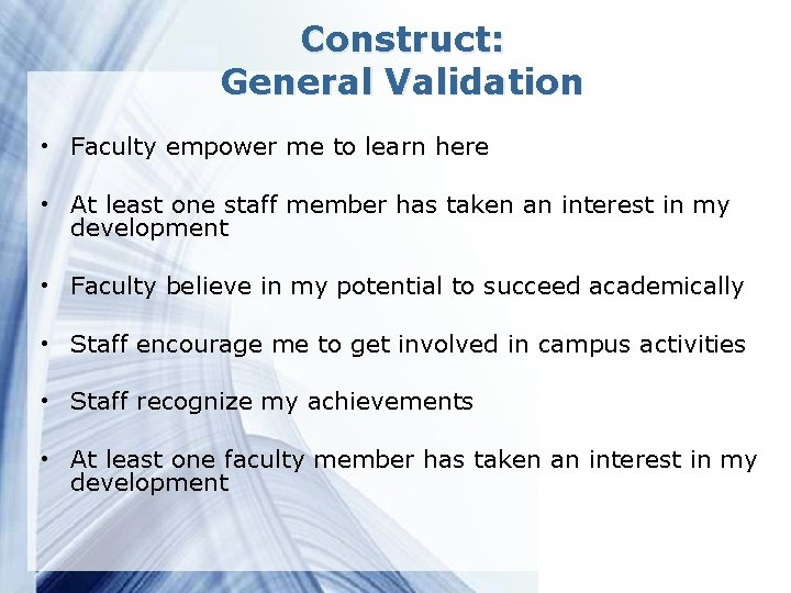Construct: General Validation • Faculty empower me to learn here • At least one