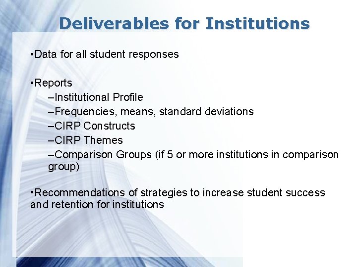 Deliverables for Institutions • Data for all student responses • Reports –Institutional Profile –Frequencies,