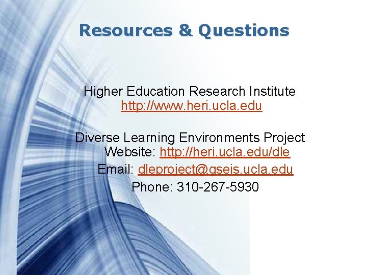 Resources & Questions Higher Education Research Institute http: //www. heri. ucla. edu Diverse Learning