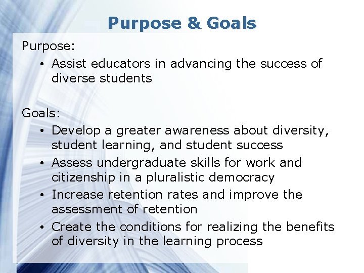 Purpose & Goals Purpose: • Assist educators in advancing the success of diverse students