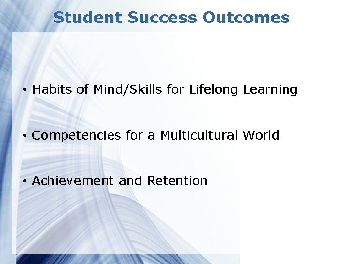 Student Success Outcomes • Habits of Mind/Skills for Lifelong Learning • Competencies for a