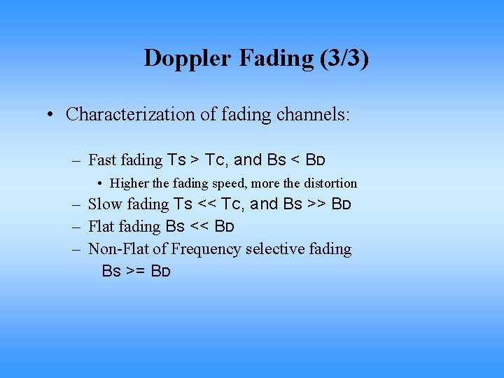 Doppler Fading (3/3) • Characterization of fading channels: – Fast fading TS > TC,