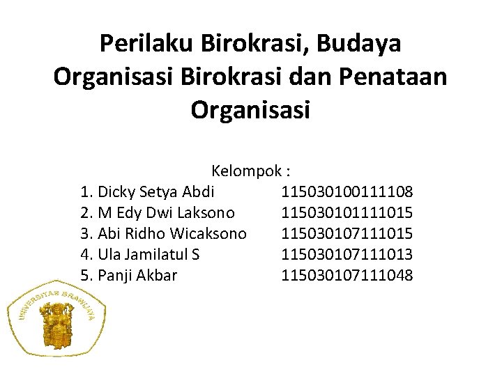 Perilaku Birokrasi, Budaya Organisasi Birokrasi dan Penataan Organisasi Kelompok : 1. Dicky Setya Abdi