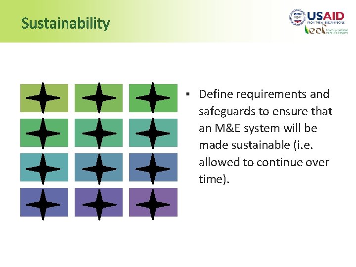 Sustainability § Define requirements and safeguards to ensure that an M&E system will be