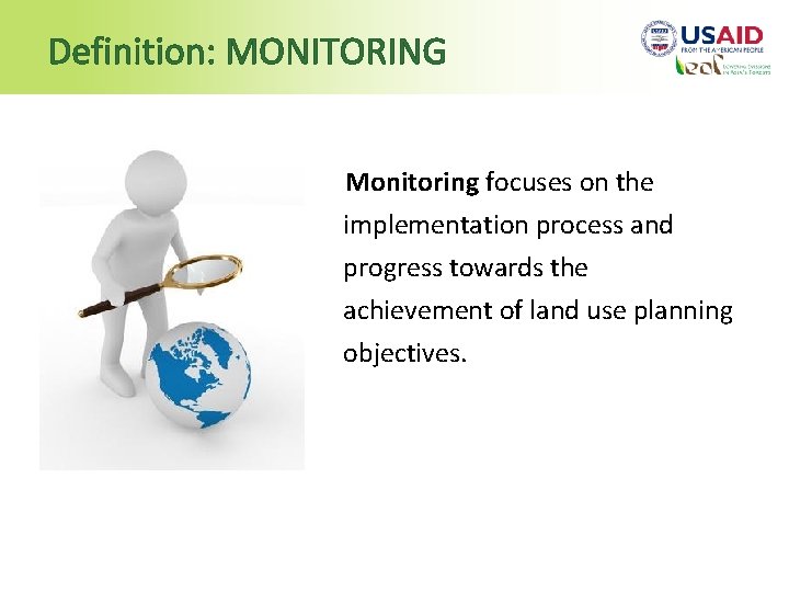 Definition: MONITORING Monitoring focuses on the implementation process and progress towards the achievement of