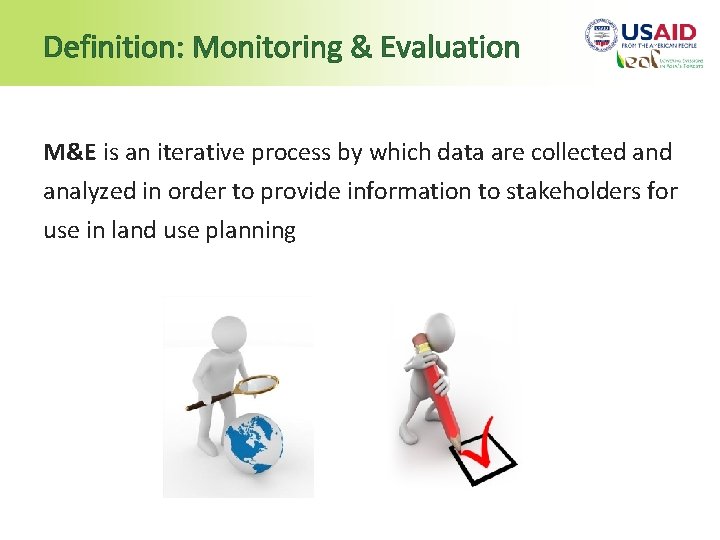 Definition: Monitoring & Evaluation M&E is an iterative process by which data are collected