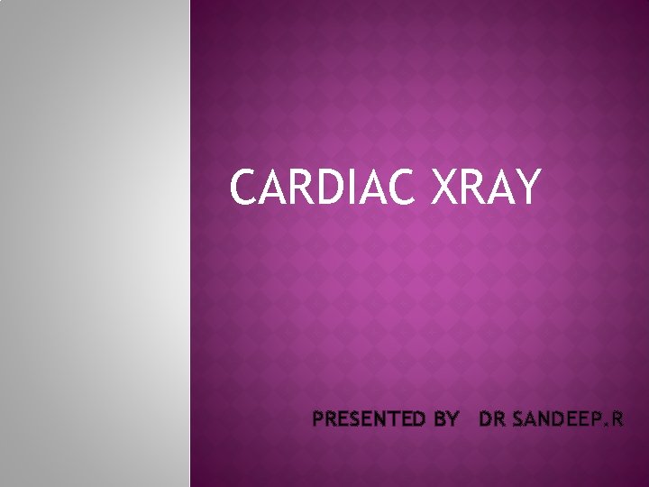 CARDIAC XRAY PRESENTED BY DR SANDEEP. R 