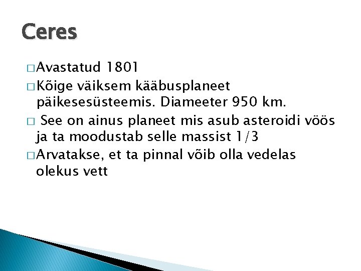 Ceres � Avastatud 1801 � Kõige väiksem kääbusplaneet päikesesüsteemis. Diameeter 950 km. � See