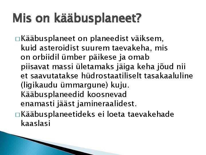 Mis on kääbusplaneet? � Kääbusplaneet on planeedist väiksem, kuid asteroidist suurem taevakeha, mis on Mis on kääbusplaneet? � Kääbusplaneet on planeedist väiksem, kuid asteroidist suurem taevakeha, mis on