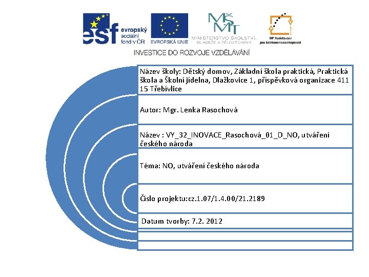 Název školy: Dětský domov, Základní škola praktická, Praktická škola a Školní jídelna, Dlažkovice 1,