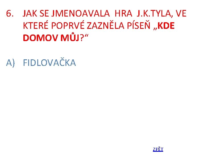 6. JAK SE JMENOAVALA HRA J. K. TYLA, VE KTERÉ POPRVÉ ZAZNĚLA PÍSEŇ „KDE