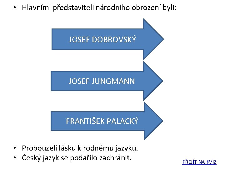  • Hlavními představiteli národního obrození byli: JOSEF DOBROVSKÝ JOSEF JUNGMANN FRANTIŠEK PALACKÝ •