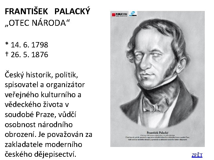 FRANTIŠEK PALACKÝ „OTEC NÁRODA“ * 14. 6. 1798 † 26. 5. 1876 Český historik,