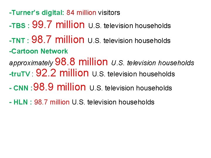 -Turner’s digital: 84 million visitors -TBS : 99. 7 million U. S. television households