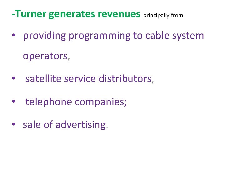 -Turner generates revenues principally from • providing programming to cable system operators, • satellite