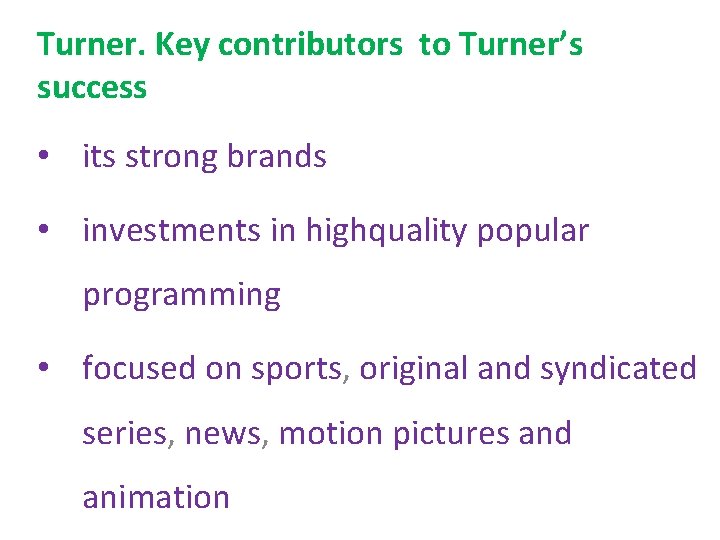 Turner. Key contributors to Turner’s success • its strong brands • investments in highquality