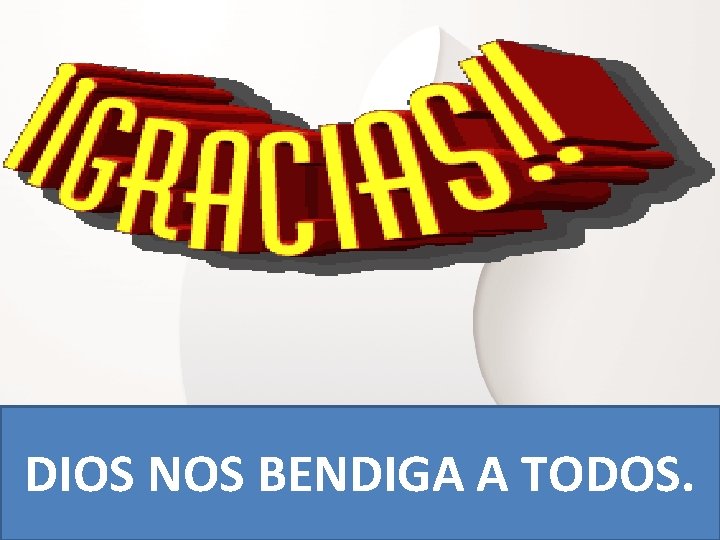 DIOS NOS BENDIGA A TODOS. DIOS NOS BENDIGA A TODOS.
