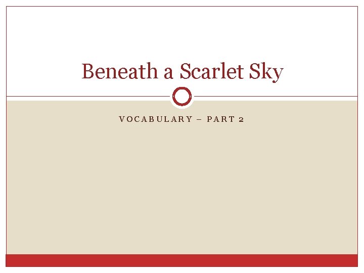 Beneath a Scarlet Sky VOCABULARY – PART 2 