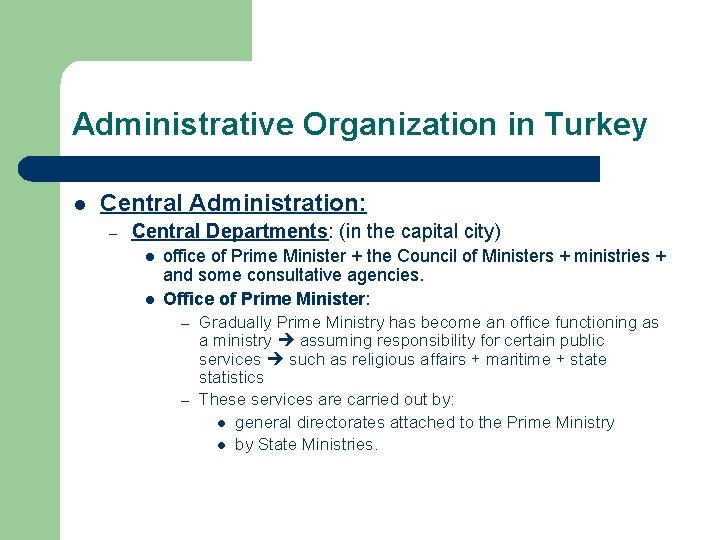 Administrative Organization in Turkey l Central Administration: – Central Departments: (in the capital city)
