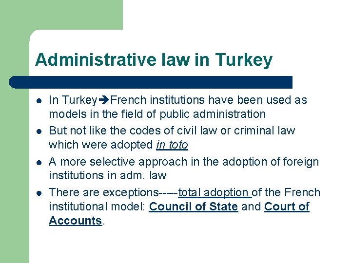 Administrative law in Turkey l l In Turkey French institutions have been used as