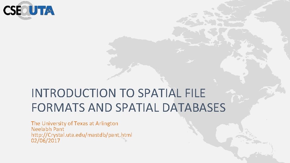 INTRODUCTION TO SPATIAL FILE FORMATS AND SPATIAL DATABASES The University of Texas at Arlington