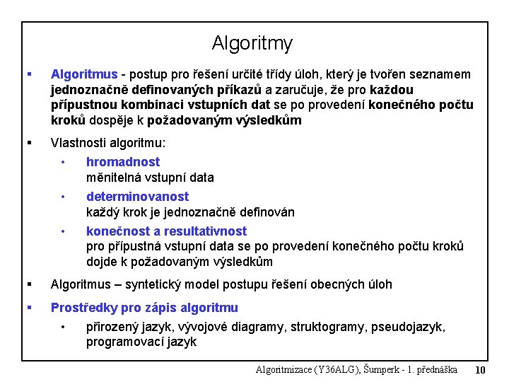 Algoritmy § Algoritmus - postup pro řešení určité třídy úloh, který je tvořen seznamem Algoritmy § Algoritmus - postup pro řešení určité třídy úloh, který je tvořen seznamem
