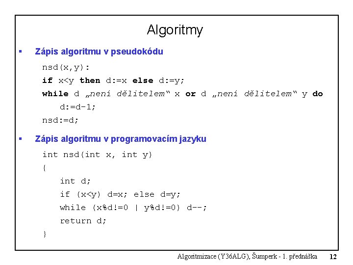 Algoritmy § Zápis algoritmu v pseudokódu nsd(x, y): if x<y then d: =x else Algoritmy § Zápis algoritmu v pseudokódu nsd(x, y): if x<y then d: =x else