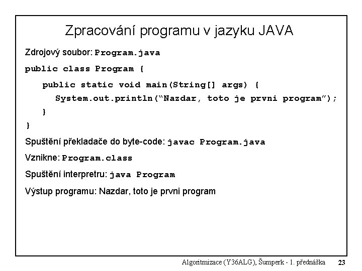 Zpracování programu v jazyku JAVA Zdrojový soubor: Program. java public class Program { public Zpracování programu v jazyku JAVA Zdrojový soubor: Program. java public class Program { public