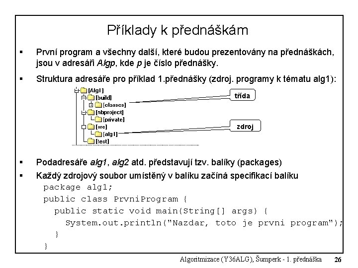 Příklady k přednáškám § První program a všechny další, které budou prezentovány na přednáškách, Příklady k přednáškám § První program a všechny další, které budou prezentovány na přednáškách,