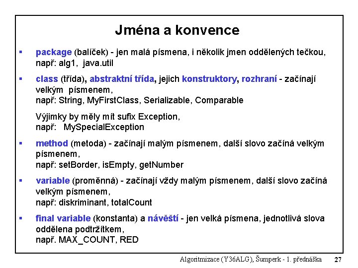 Jména a konvence § package (balíček) - jen malá písmena, i několik jmen oddělených Jména a konvence § package (balíček) - jen malá písmena, i několik jmen oddělených