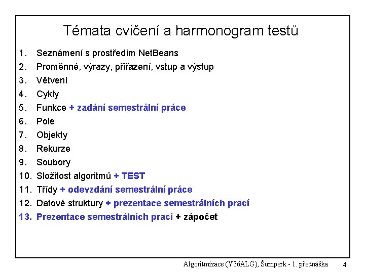 Témata cvičení a harmonogram testů 1. 2. 3. 4. 5. 6. 7. 8. 9. Témata cvičení a harmonogram testů 1. 2. 3. 4. 5. 6. 7. 8. 9.