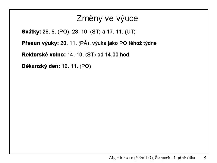 Změny ve výuce Svátky: 28. 9. (PO), 28. 10. (ST) a 17. 11. (ÚT) Změny ve výuce Svátky: 28. 9. (PO), 28. 10. (ST) a 17. 11. (ÚT)