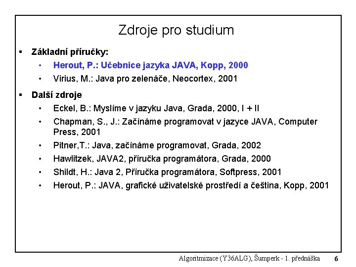 Zdroje pro studium § Základní příručky: • • § Herout, P. : Učebnice jazyka Zdroje pro studium § Základní příručky: • • § Herout, P. : Učebnice jazyka
