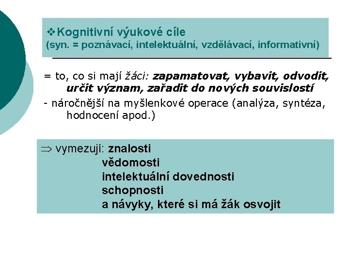 v. Kognitivní výukové cíle (syn. = poznávací, intelektuální, vzdělávací, informativní) = to, co si