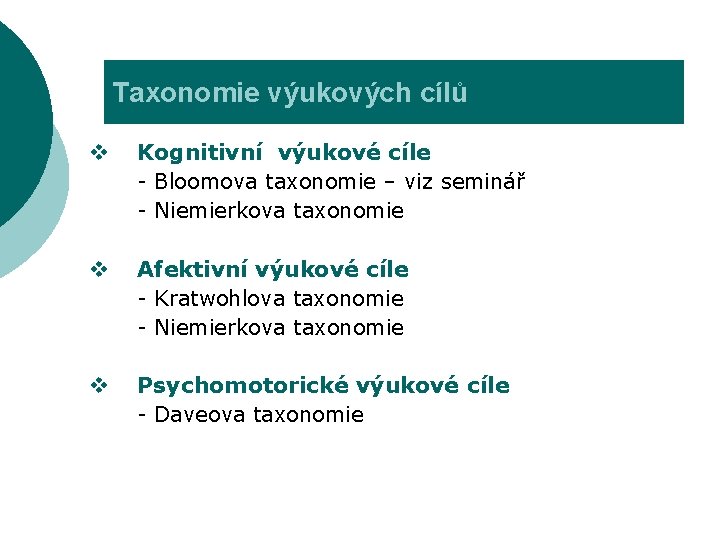 Taxonomie výukových cílů v Kognitivní výukové cíle - Bloomova taxonomie – viz seminář -