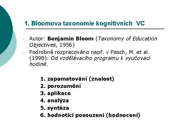 1. Bloomova taxonomie kognitivních VC - Autor: Benjamin Bloom (Taxonomy of Education Objectives, 1956)