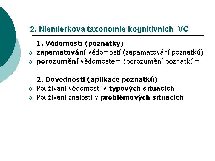 2. Niemierkova taxonomie kognitivních VC ¡ ¡ 1. Vědomosti (poznatky) zapamatování vědomostí (zapamatování poznatků)