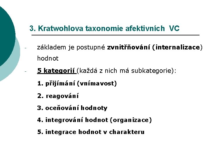 3. Kratwohlova taxonomie afektivních VC - základem je postupné zvnitřňování (internalizace) hodnot - 5