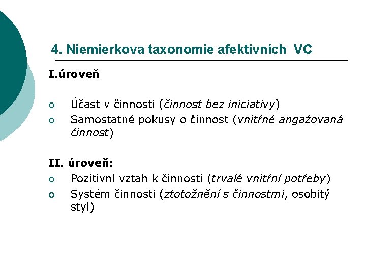 4. Niemierkova taxonomie afektivních VC I. úroveň ¡ ¡ Účast v činnosti (činnost bez