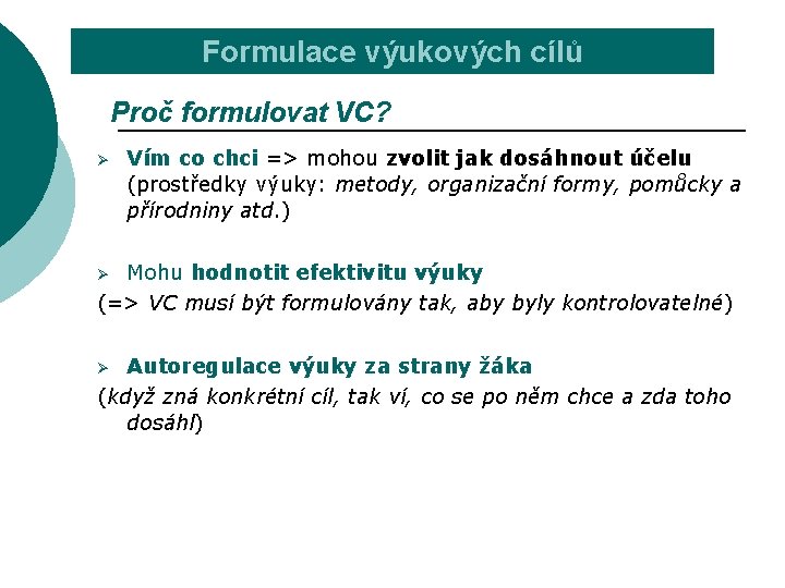 Formulace výukových cílů Proč formulovat VC? Ø Vím co chci => mohou zvolit jak