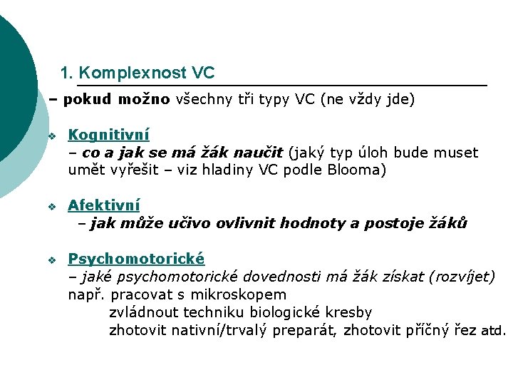 1. Komplexnost VC – pokud možno všechny tři typy VC (ne vždy jde) v