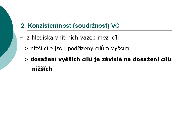 2. Konzistentnost (soudržnost) VC – z hlediska vnitřních vazeb mezi cíli => nižší cíle